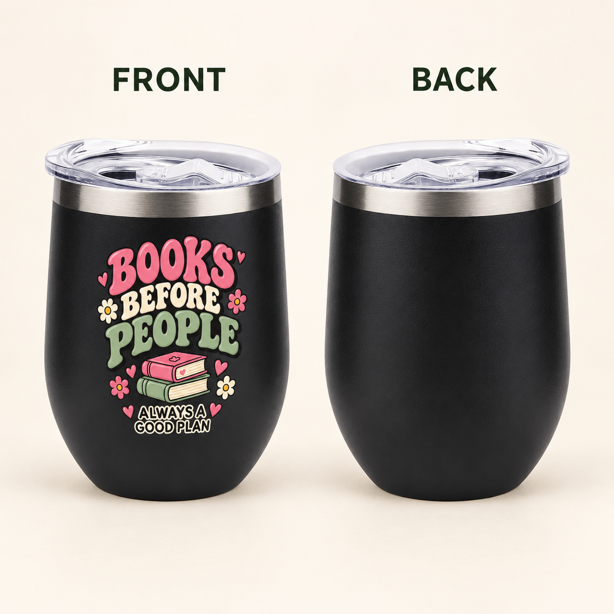 Two black insulated stemless tumblers shown side by side on a light beige background, labeled FRONT and BACK. The left tumbler has a clear lid and a colorful printed design reading “BOOKS BEFORE PEOPLE ALWAYS A GOOD PLAN” with pink, white, green, and yellow lettering and small book and flower graphics.