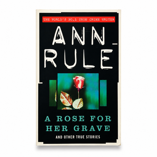 Front cover of A Rose For Her Grave by Ann Rule, paperback edition.
