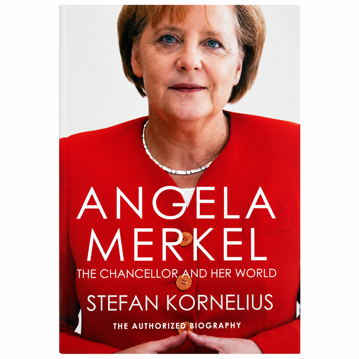 Angela Merkel The Chancellor and Her World Paperback