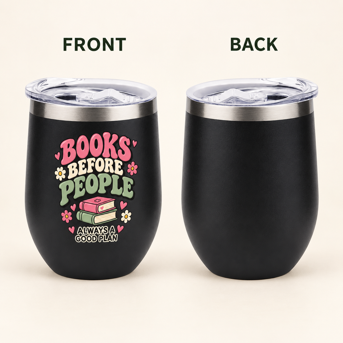 Two black insulated stemless tumblers shown side by side on a light beige background, labeled FRONT and BACK. The left tumbler has a clear lid and a colorful printed design reading “BOOKS BEFORE PEOPLE ALWAYS A GOOD PLAN” with pink, white, green, and yellow lettering and small book and flower graphics.