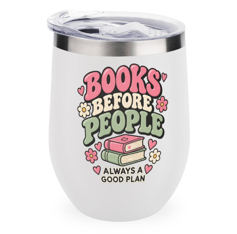 A white insulated stemless tumbler with a clear lid and a colorful graphic that reads 'BOOKS BEFORE PEOPLE ALWAYS A GOOD PLAN' with flowers, hearts, and a stack of books.