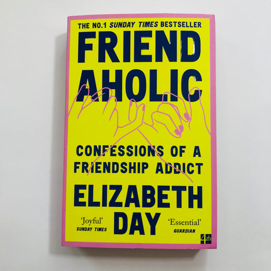 Friendaholic: Confessions of a Friendship Addict by Elizabeth Day