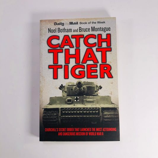 Catch That Tiger: Churchill's Secret Order That Launched the Most Audacious Mission of WWII | Noel Botham & Bruce Montague | Paperback True War Story