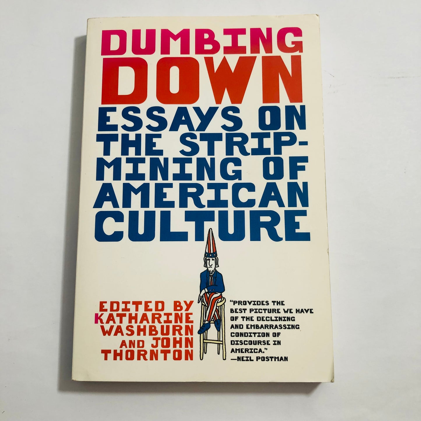 Dumbing Down; Essays on the strip mining of American Culture