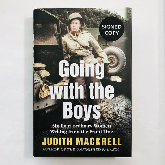 Going with the Boys: Six Extraordinary Women Writers in World War II – Judith Mackrell