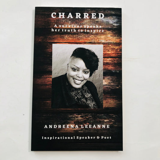 Charred: A Survivor Speaks Her Truth to Inspire – Adreeana Leanne